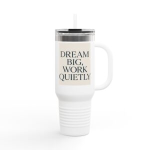 Dream Big, Work Quietly Tumbler - Minimalist Inspiration for Everyday Hustle
