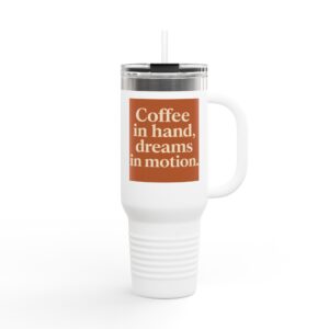Inspirational Tumbler: "Coffee in Hand, Dreams in Motion"